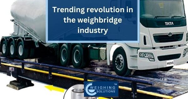 Trending revolution in the weighbridge industry | Weighbridge Manufacturer